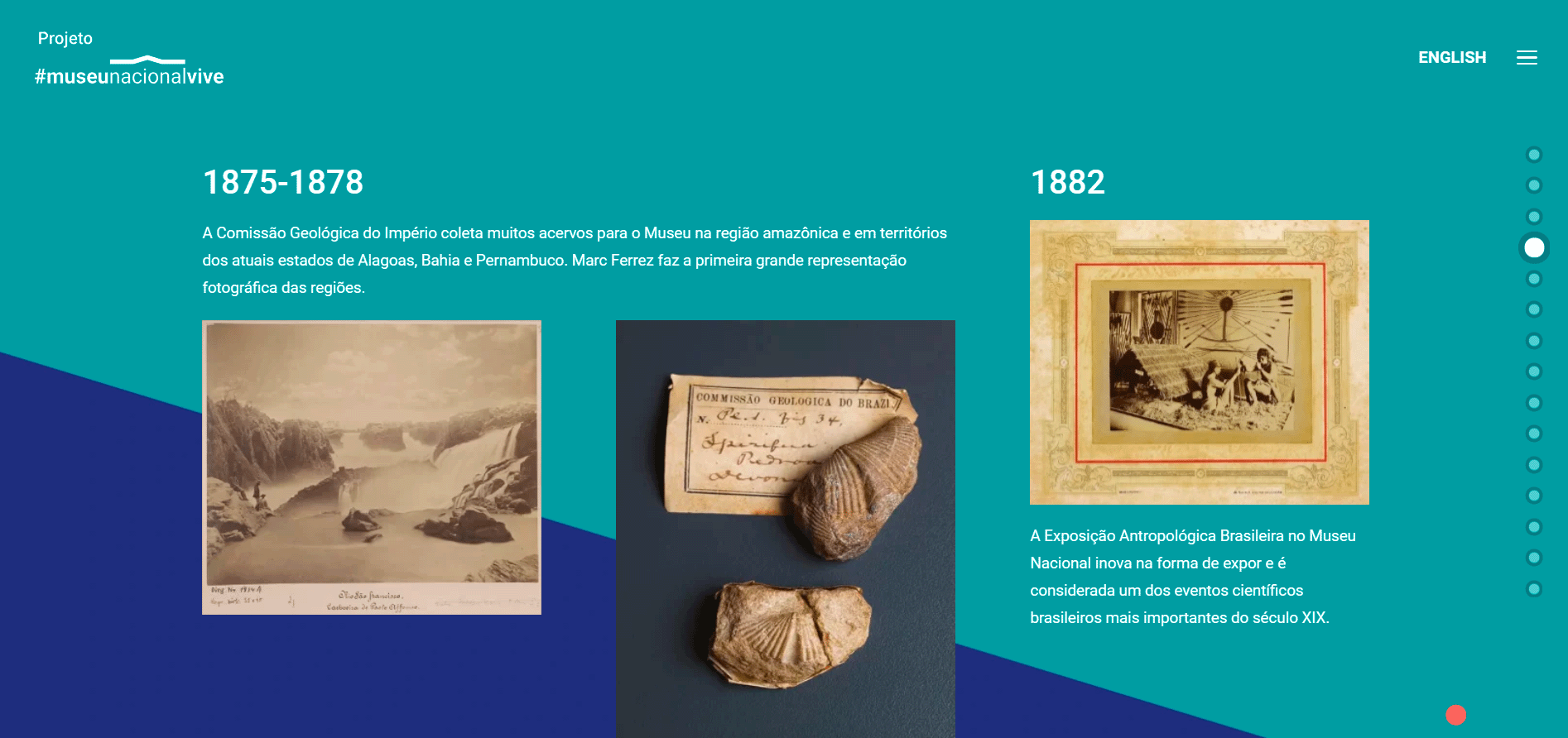 Parte de uma linha do tempo, com fundo azul e verde exibindo marcos históricos do Museu Nacional, exibindo os anos 1875-1878 e 1882. Cada ano com texto descritivo e imagens representando, uma fotografia em tom sépia de uma paisagem com cachoeira, uma imagem de duas conchas fósseis com etiquetas antigas e uma fotografia amarelada emoldurada mostrando pessoas.